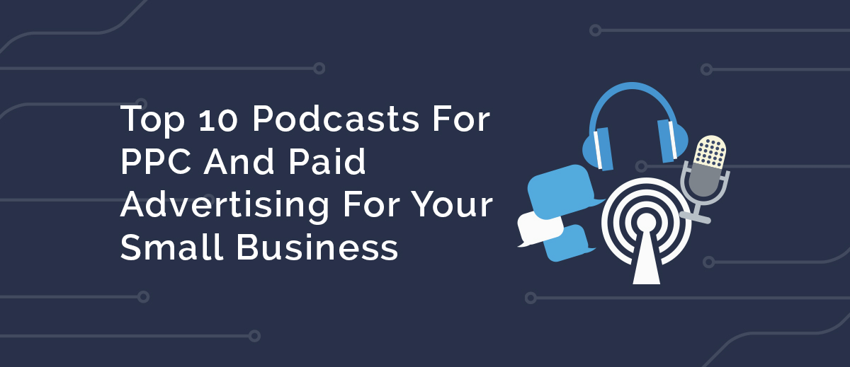 Discover the Top 10 PPC and Paid Advertising Podcasts Essential for Small Business Growth